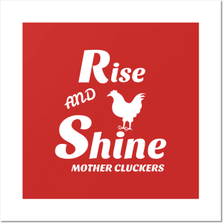 Rise and shine mother cluckers Posters and Art